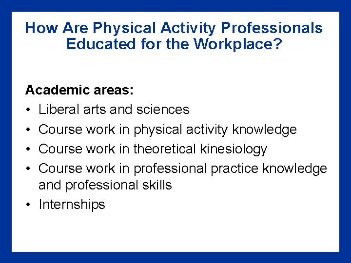 How Are Physical Activity Professionals Educated for the Workplace? Academic areas: • Liberal arts