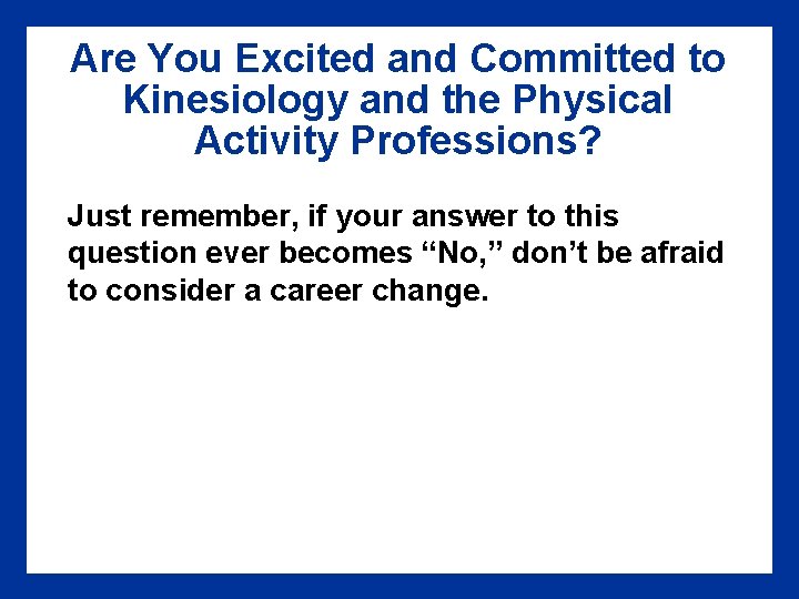 Are You Excited and Committed to Kinesiology and the Physical Activity Professions? Just remember,