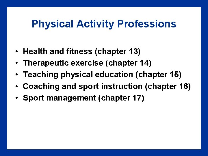 Physical Activity Professions • • • Health and fitness (chapter 13) Therapeutic exercise (chapter