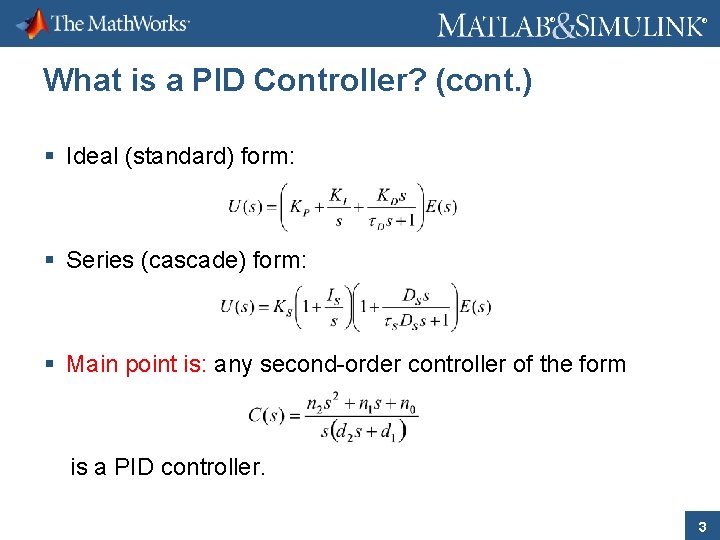 ® ® What is a PID Controller? (cont. ) § Ideal (standard) form: §