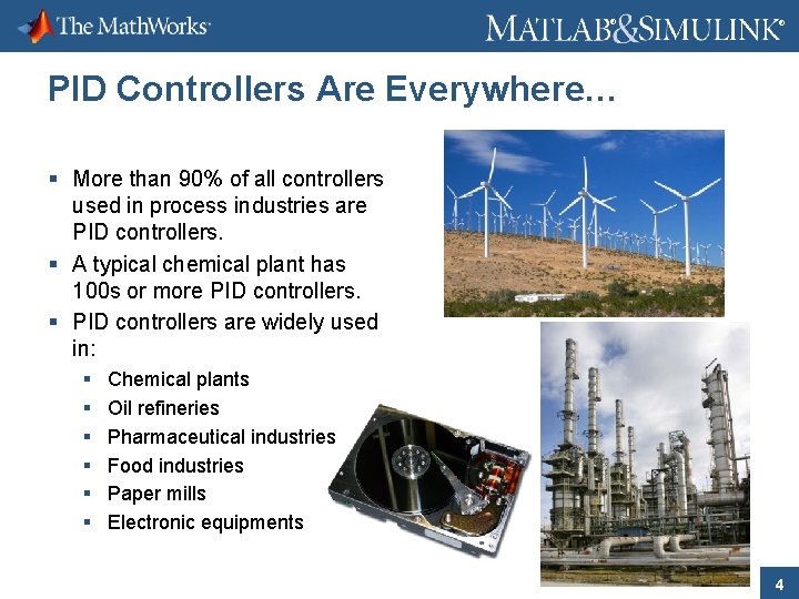 ® ® PID Controllers Are Everywhere… § More than 90% of all controllers used