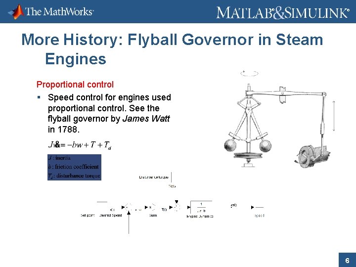 ® ® More History: Flyball Governor in Steam Engines Proportional control § Speed control