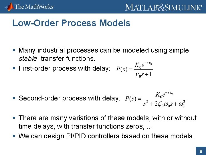 ® ® Low-Order Process Models § Many industrial processes can be modeled using simple