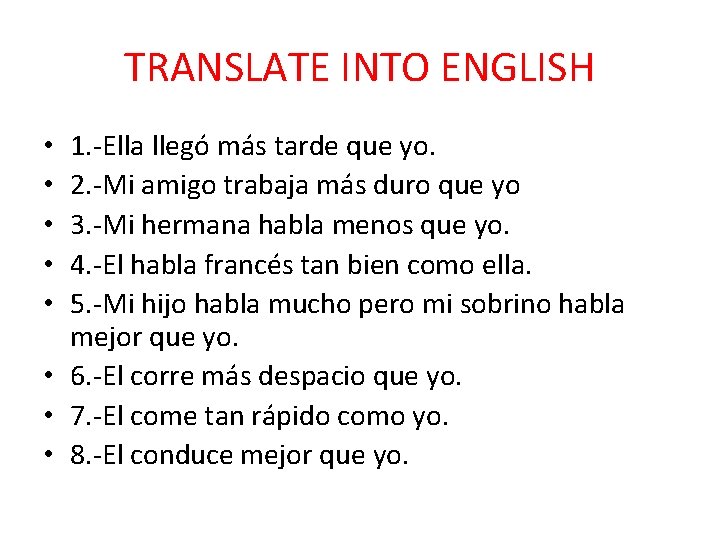 TRANSLATE INTO ENGLISH 1. -Ella llegó más tarde que yo. 2. -Mi amigo trabaja