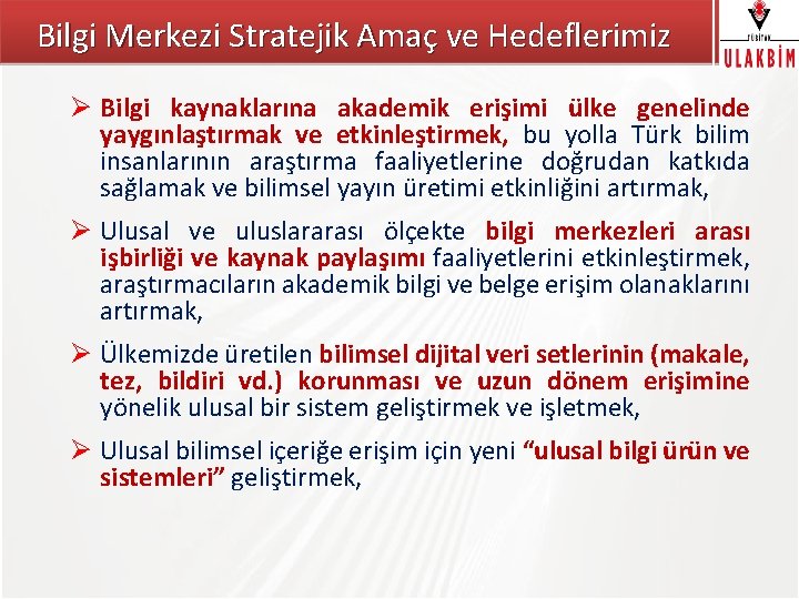 Bilgi Merkezi Stratejik Amaç ve Hedeflerimiz TÜBİTAK Ø Bilgi kaynaklarına akademik erişimi ülke genelinde