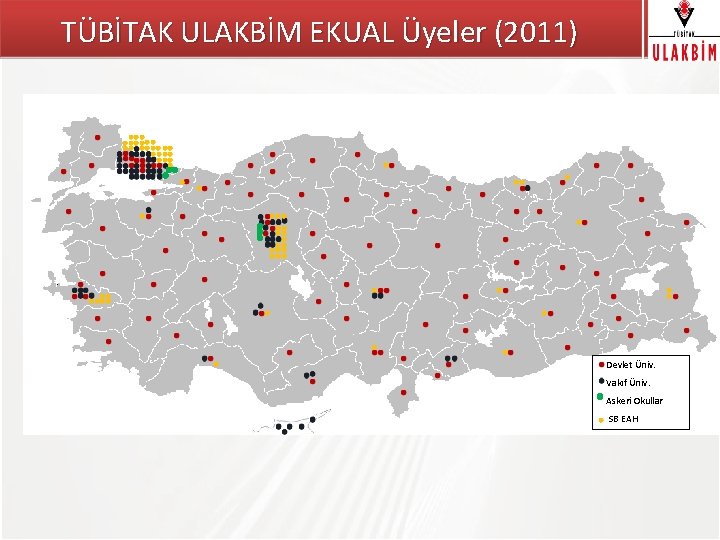 TÜBİTAK ULAKBİM EKUAL Üyeler (2011) TÜBİTAK Devlet Üniv. Vakıf Üniv. Askeri Okullar SB EAH