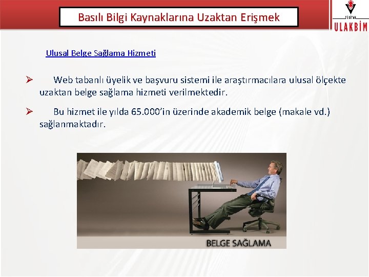 Basılı Bilgi Kaynaklarına Uzaktan Erişmek TÜBİTAK Ulusal Belge Sağlama Hizmeti Ø Web tabanlı üyelik