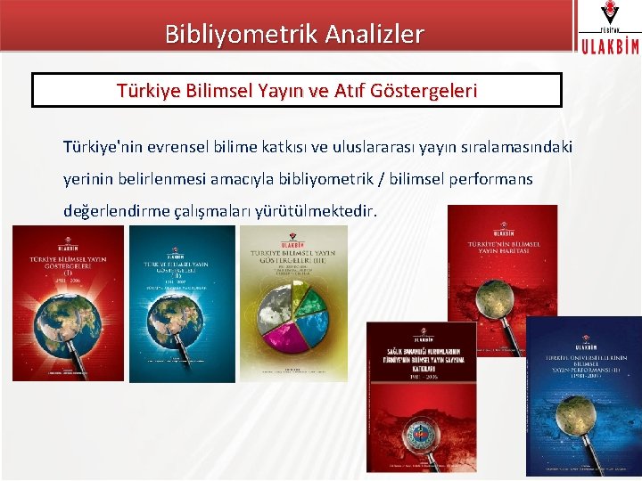 Bibliyometrik Analizler Türkiye Bilimsel Yayın ve Atıf Göstergeleri Türkiye'nin evrensel bilime katkısı ve uluslararası
