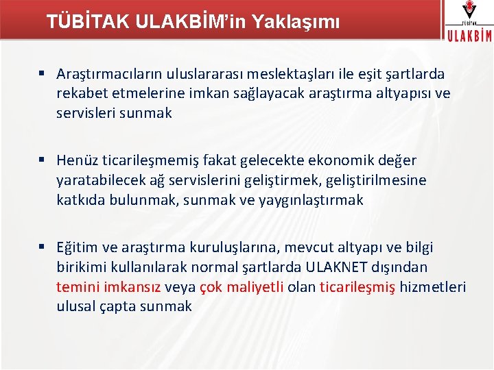 TÜBİTAK ULAKBİM’in Yaklaşımı TÜBİTAK § Araştırmacıların uluslararası meslektaşları ile eşit şartlarda rekabet etmelerine imkan