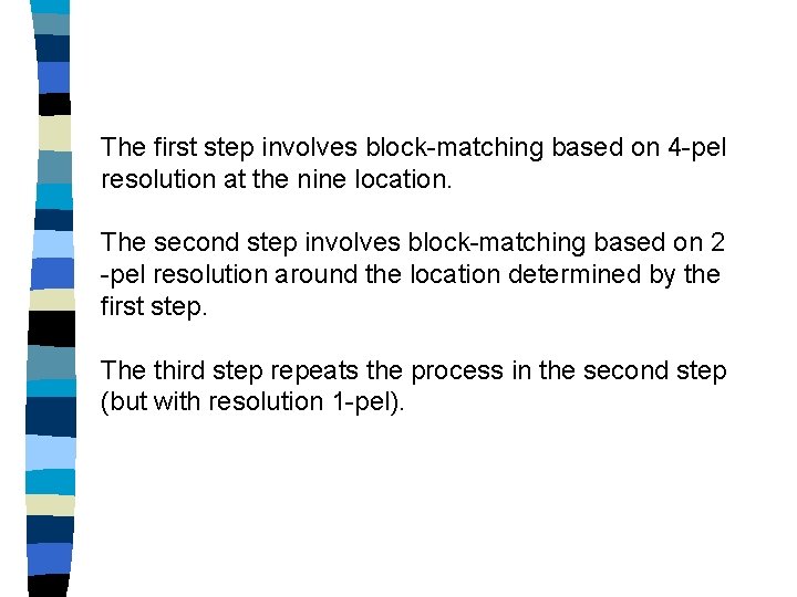 The first step involves block-matching based on 4 -pel resolution at the nine location.