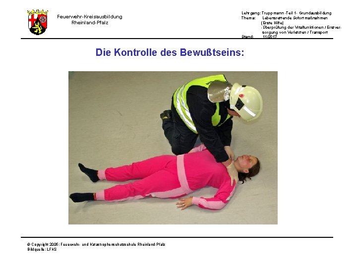Lehrgang: Truppmann -Teil 1 - Grundausbildung Thema: Lebensrettende Sofortmaßnahmen (Erste Hilfe) -Überprüfung der Vitalfunktionen Lehrgang: Truppmann -Teil 1 - Grundausbildung Thema: Lebensrettende Sofortmaßnahmen (Erste Hilfe) -Überprüfung der Vitalfunktionen