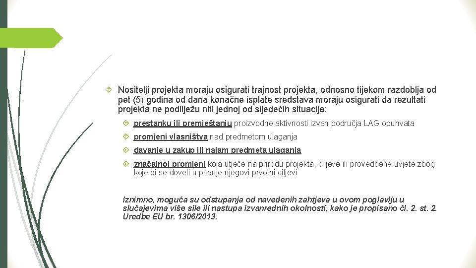  Nositelji projekta moraju osigurati trajnost projekta, odnosno tijekom razdoblja od pet (5) godina