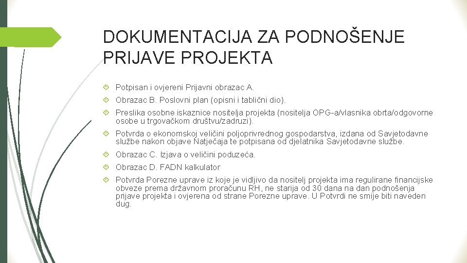 DOKUMENTACIJA ZA PODNOŠENJE PRIJAVE PROJEKTA Potpisan i ovjereni Prijavni obrazac A. Obrazac B. Poslovni