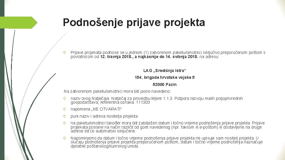 Podnošenje prijave projekta Prijave projekata podnose se u jednom (1) zatvorenom paketu/omotnici isključivo preporučenom