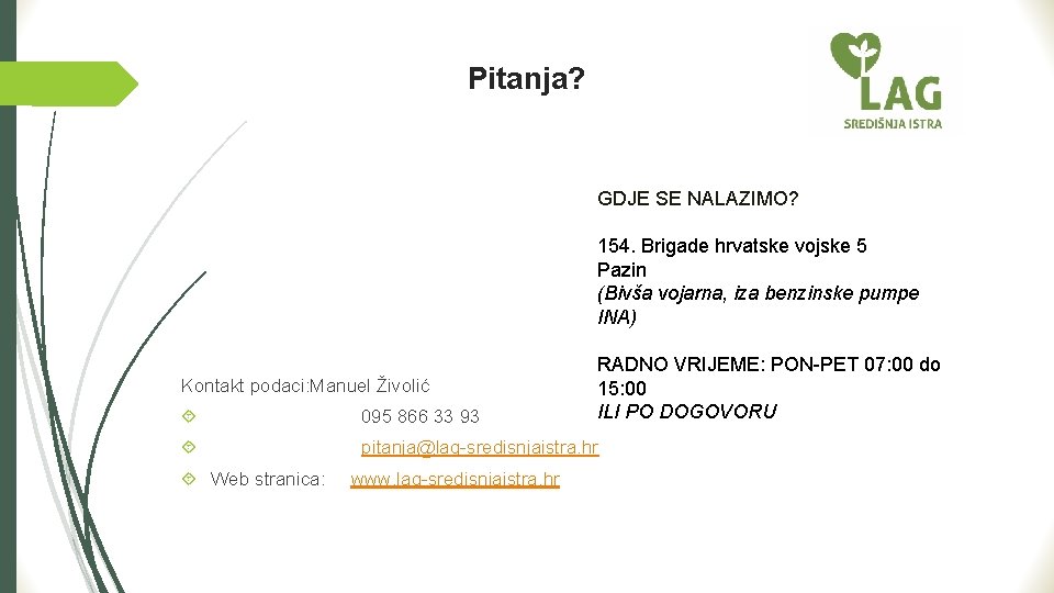 Pitanja? GDJE SE NALAZIMO? 154. Brigade hrvatske vojske 5 Pazin (Bivša vojarna, iza benzinske