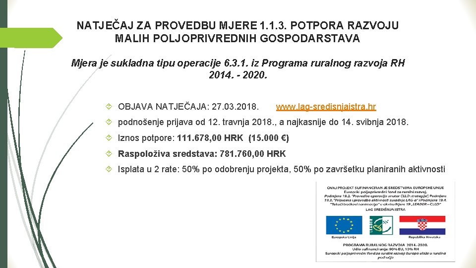 NATJEČAJ ZA PROVEDBU MJERE 1. 1. 3. POTPORA RAZVOJU MALIH POLJOPRIVREDNIH GOSPODARSTAVA Mjera je