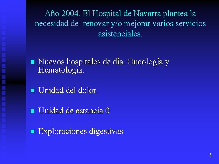 Año 2004. El Hospital de Navarra plantea la necesidad de renovar y/o mejorar varios