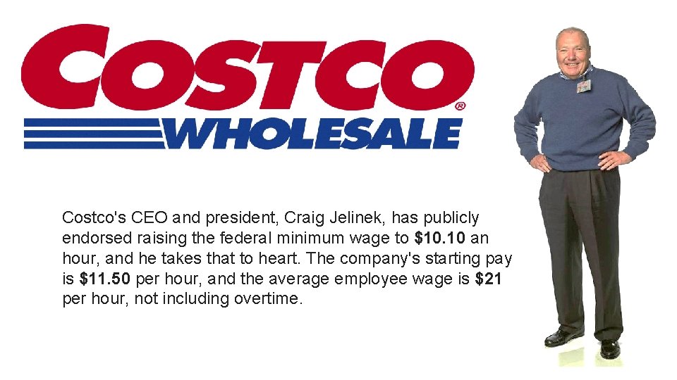 Costco's CEO and president, Craig Jelinek, has publicly endorsed raising the federal minimum wage