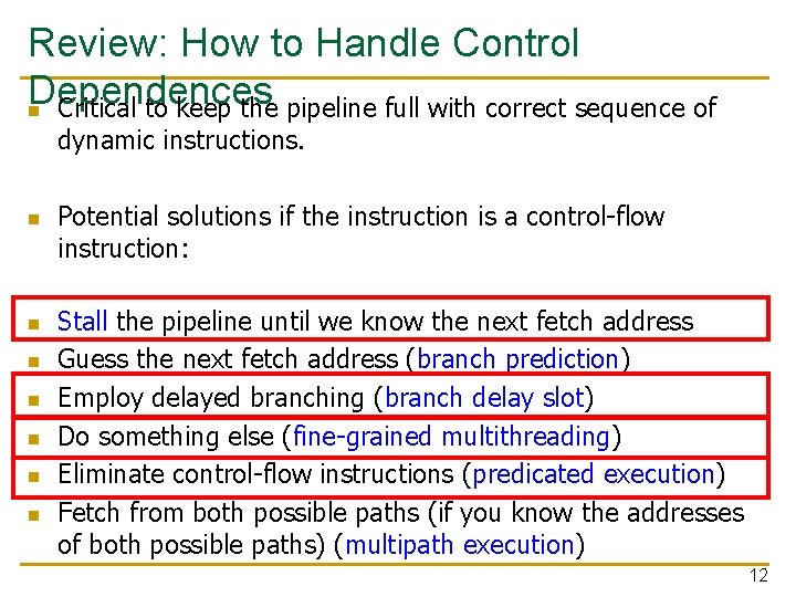Review: How to Handle Control Dependences n Critical to keep the pipeline full with
