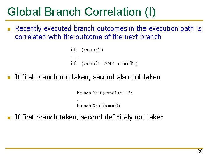 Global Branch Correlation (I) n Recently executed branch outcomes in the execution path is