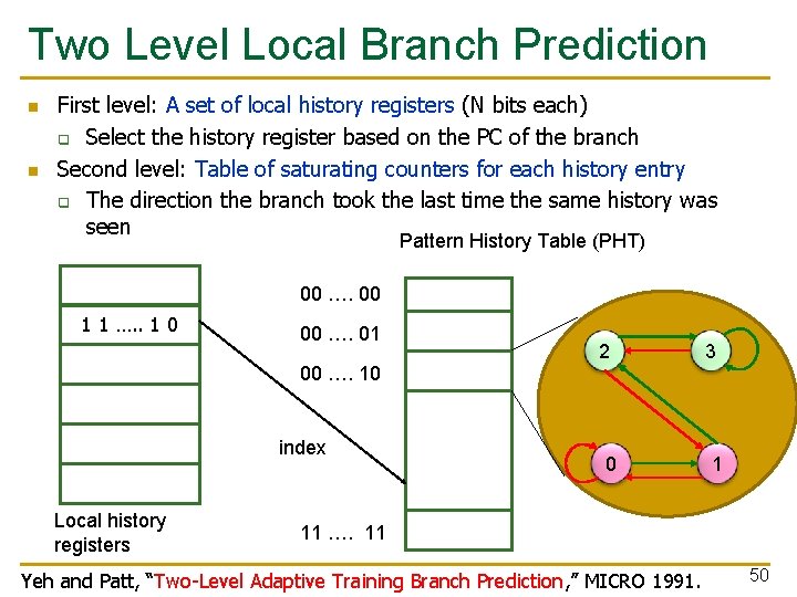 Two Level Local Branch Prediction n n First level: A set of local history
