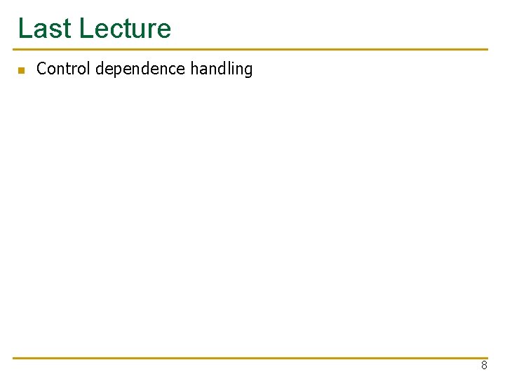 Last Lecture n Control dependence handling 8 