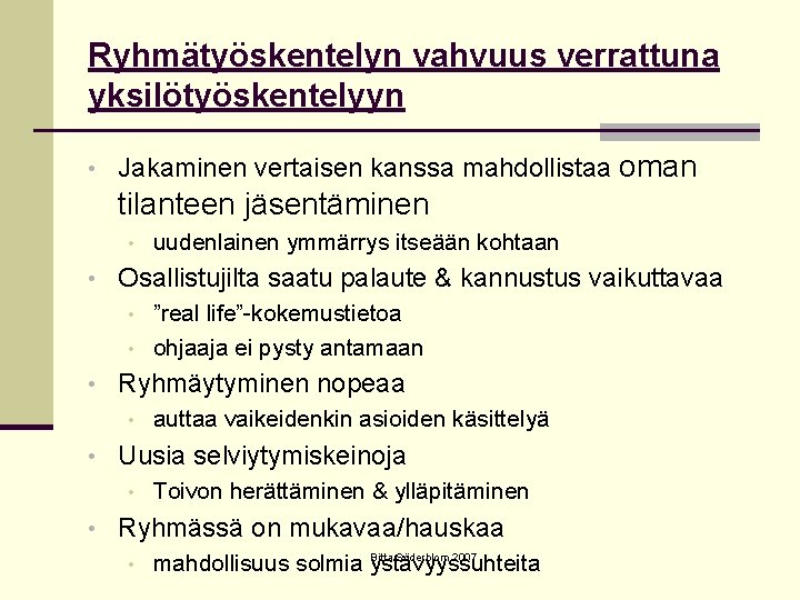 Ryhmätyöskentelyn vahvuus verrattuna yksilötyöskentelyyn • Jakaminen vertaisen kanssa mahdollistaa oman tilanteen jäsentäminen • uudenlainen