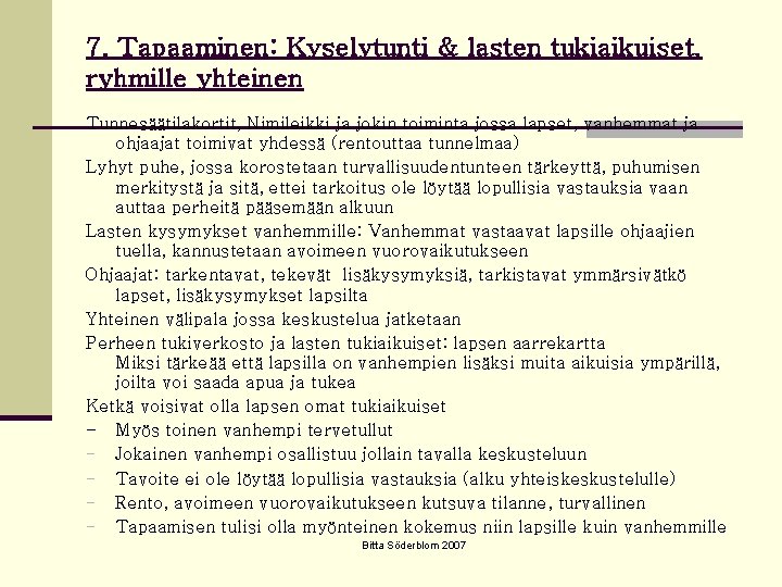 7. Tapaaminen: Kyselytunti & lasten tukiaikuiset, ryhmille yhteinen Tunnesäätilakortit, Nimileikki ja jokin toiminta jossa