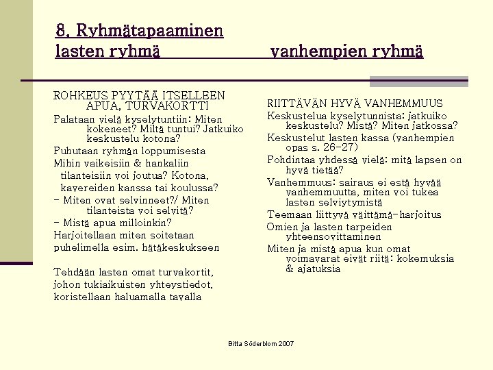 8. Ryhmätapaaminen lasten ryhmä vanhempien ryhmä ROHKEUS PYYTÄÄ ITSELLEEN APUA, TURVAKORTTI Palataan vielä kyselytuntiin: