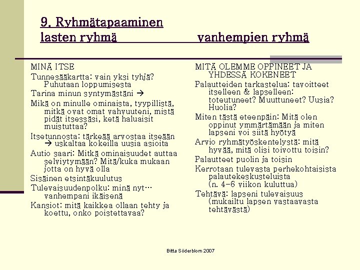 9. Ryhmätapaaminen lasten ryhmä vanhempien ryhmä MINÄ ITSE Tunnesääkartta: vain yksi tyhjä? Puhutaan loppumisesta