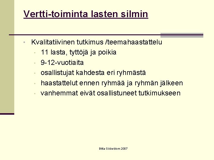 Vertti-toiminta lasten silmin • Kvalitatiivinen tutkimus /teemahaastattelu • • • 11 lasta, tyttöjä ja