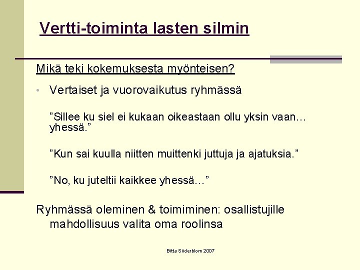 Vertti-toiminta lasten silmin Mikä teki kokemuksesta myönteisen? • Vertaiset ja vuorovaikutus ryhmässä ”Sillee ku