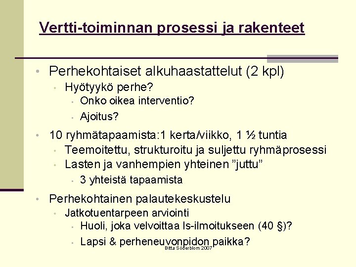 Vertti-toiminnan prosessi ja rakenteet • Perhekohtaiset alkuhaastattelut (2 kpl) • Hyötyykö perhe? • •