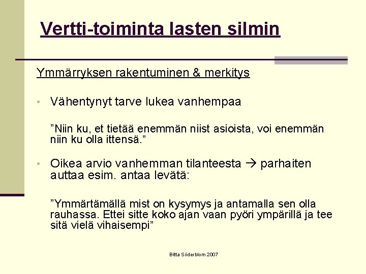 Vertti-toiminta lasten silmin Ymmärryksen rakentuminen & merkitys • Vähentynyt tarve lukea vanhempaa ”Niin ku,