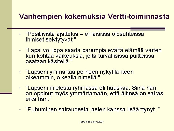 Vanhempien kokemuksia Vertti-toiminnasta • ”Positiivista ajattelua – erilaisissa olosuhteissa ihmiset selviytyvät. ” • ”Lapsi