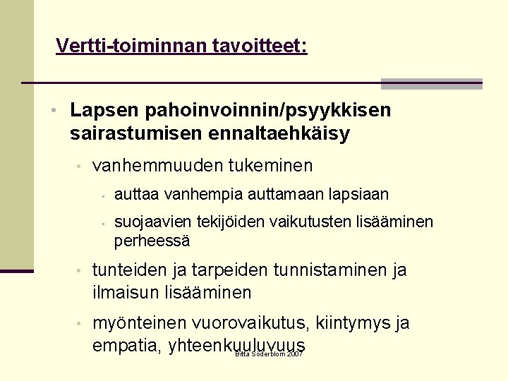 Vertti-toiminnan tavoitteet: • Lapsen pahoinvoinnin/psyykkisen sairastumisen ennaltaehkäisy • vanhemmuuden tukeminen • • auttaa vanhempia