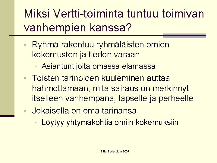 Miksi Vertti-toiminta tuntuu toimivan vanhempien kanssa? • Ryhmä rakentuu ryhmäläisten omien kokemusten ja tiedon