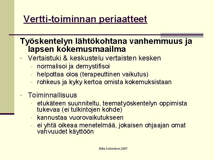 Vertti-toiminnan periaatteet Työskentelyn lähtökohtana vanhemmuus ja lapsen kokemusmaailma • Vertaistuki & keskustelu vertaisten kesken