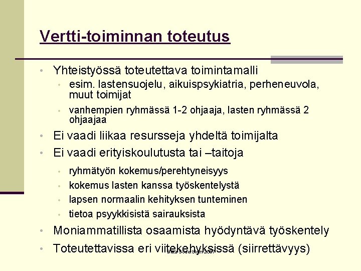 Vertti-toiminnan toteutus • Yhteistyössä toteutettava toimintamalli • esim. lastensuojelu, aikuispsykiatria, perheneuvola, muut toimijat •