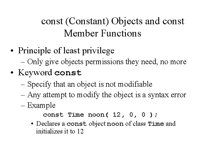 const (Constant) Objects and const Member Functions • Principle of least privilege – Only