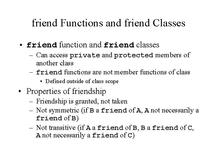 friend Functions and friend Classes • friend function and friend classes – Can access