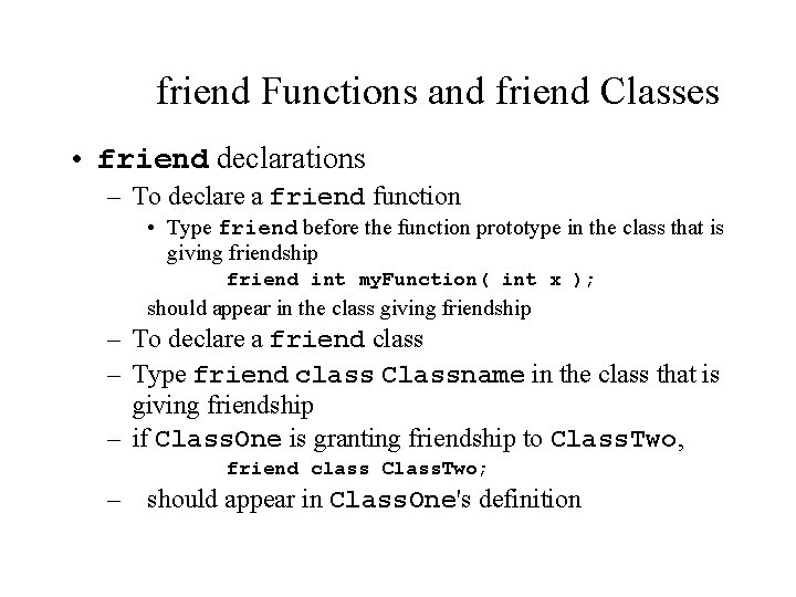 friend Functions and friend Classes • friend declarations – To declare a friend function