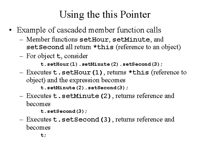 Using the this Pointer • Example of cascaded member function calls – Member functions