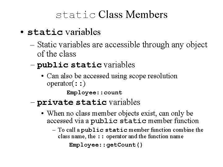 static Class Members • static variables – Static variables are accessible through any object