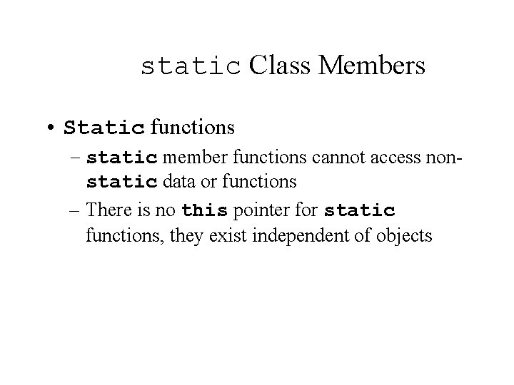 static Class Members • Static functions – static member functions cannot access nonstatic data