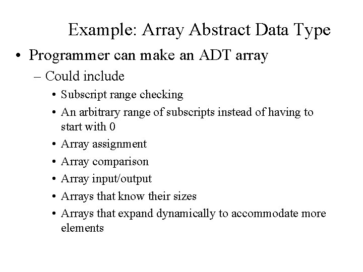 Example: Array Abstract Data Type • Programmer can make an ADT array – Could