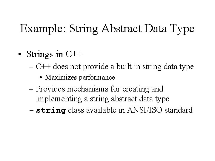 Example: String Abstract Data Type • Strings in C++ – C++ does not provide