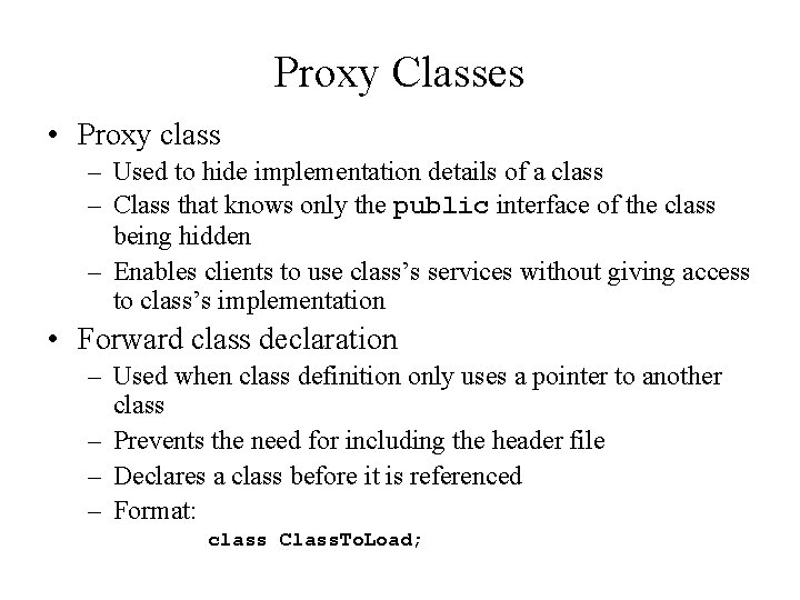 Proxy Classes • Proxy class – Used to hide implementation details of a class