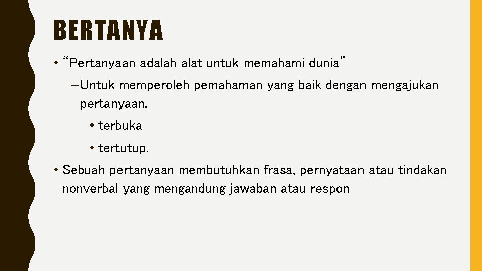 BERTANYA • “Pertanyaan adalah alat untuk memahami dunia” – Untuk memperoleh pemahaman yang baik