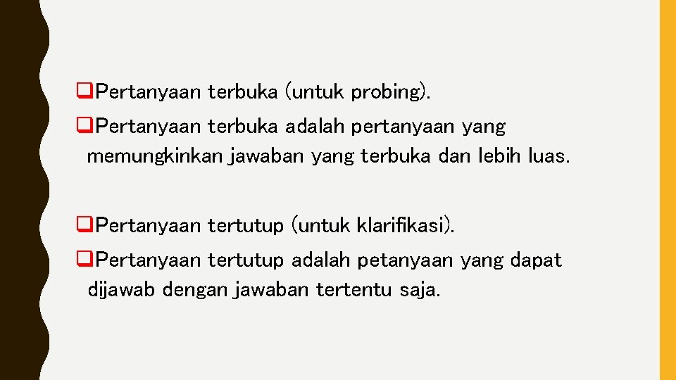 q. Pertanyaan terbuka (untuk probing). q. Pertanyaan terbuka adalah pertanyaan yang memungkinkan jawaban yang